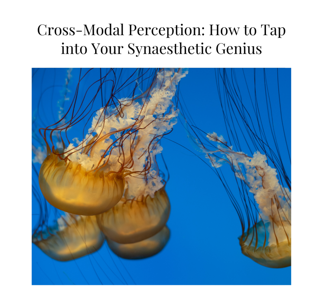 Cross-Modal Perception: How to Tap into Your Synaesthetic Genius