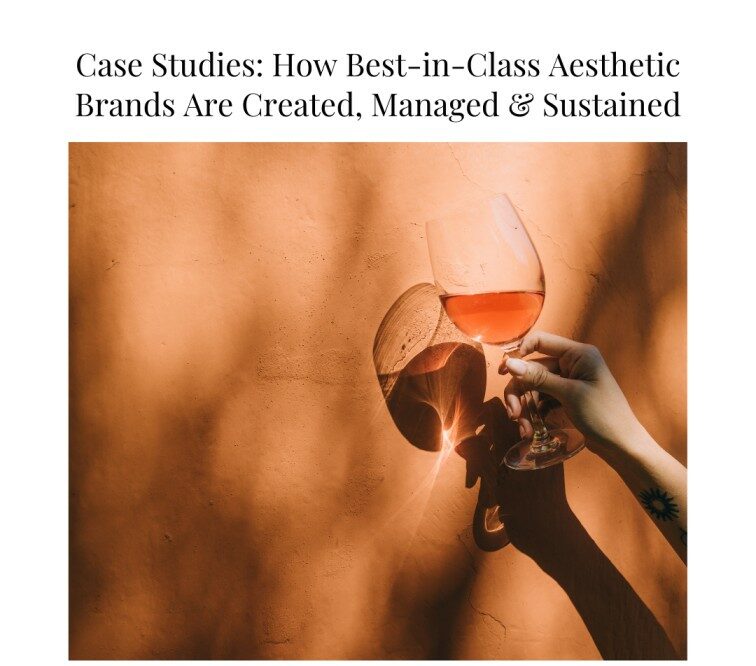 Case Studies: How Best-in-Class Aesthetic Brands Are Created, Managed & Sustained