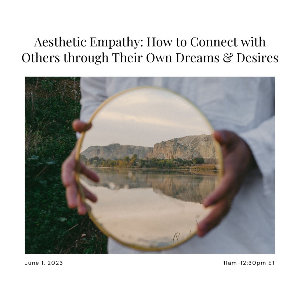 Aesthetic Empathy: How to Connect with Others through Their Own Dreams & Desires